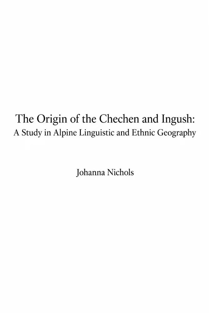 Обложка: The Origin of the Chechen and Ingush: A Study in Alpine Linguistic and Ethnic Geography